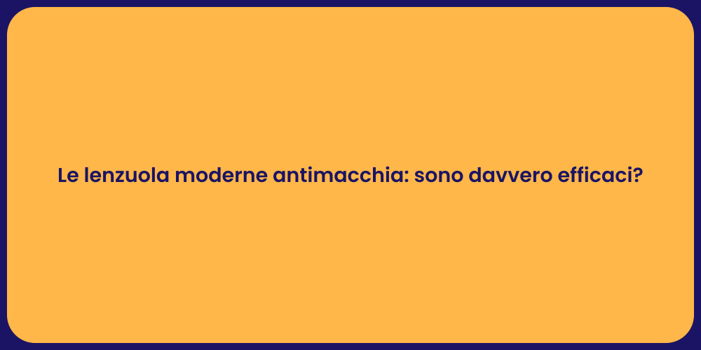Le lenzuola moderne antimacchia: sono davvero efficaci?
