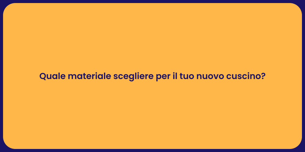 Quale materiale scegliere per il tuo nuovo cuscino?