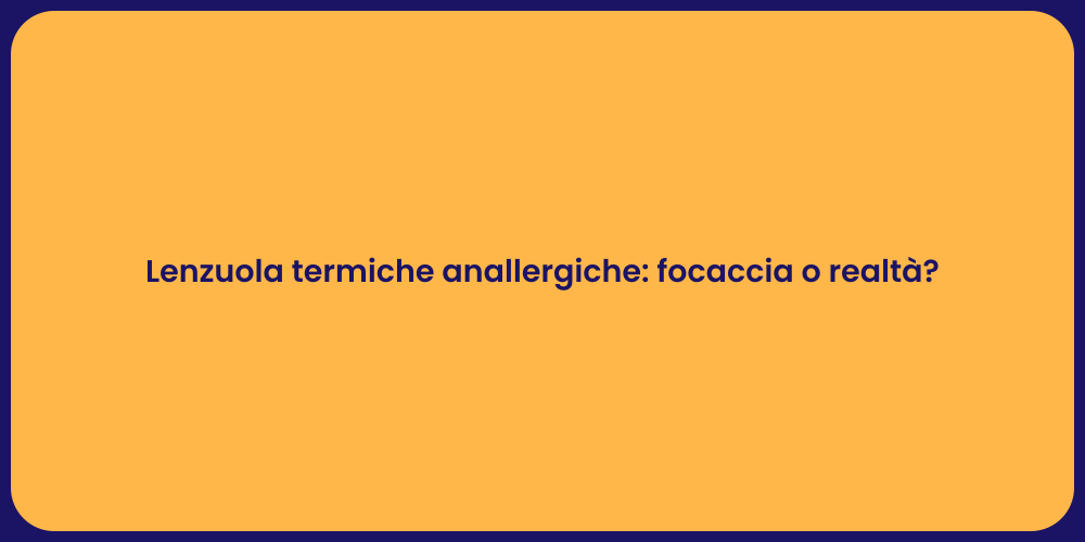 Lenzuola termiche anallergiche: focaccia o realtà?