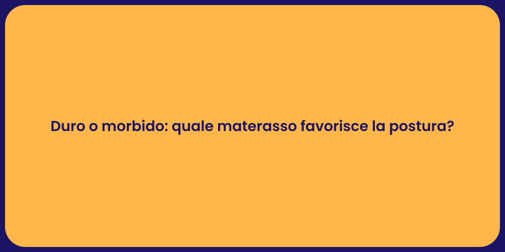 Duro o morbido: quale materasso favorisce la postura?