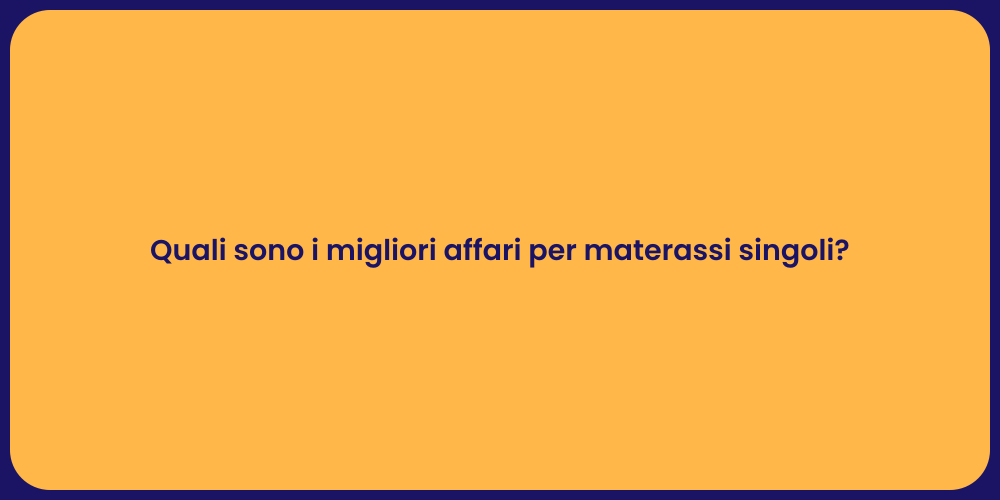 Quali sono i migliori affari per materassi singoli?