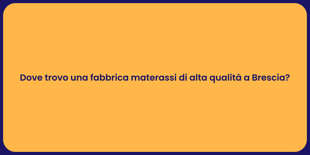 Dove trovo una fabbrica materassi di alta qualità a Brescia?