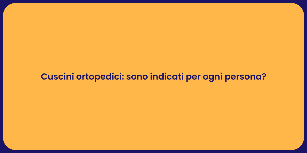 Cuscini ortopedici: sono indicati per ogni persona?