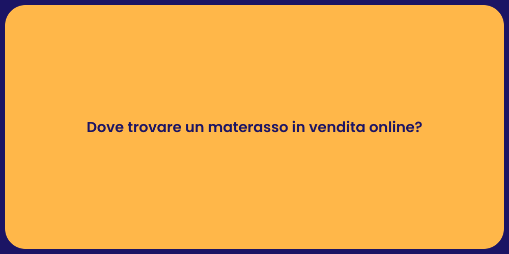 Dove trovare un materasso in vendita online?