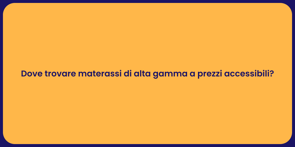 Dove trovare materassi di alta gamma a prezzi accessibili?