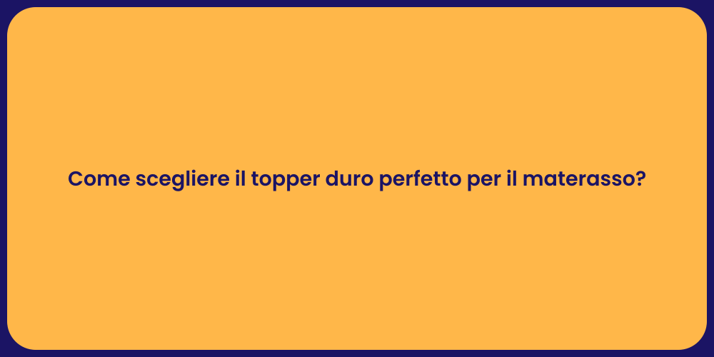 Come scegliere il topper duro perfetto per il materasso?