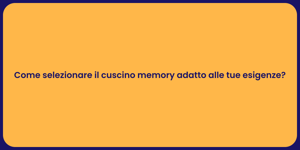 Come selezionare il cuscino memory adatto alle tue esigenze?