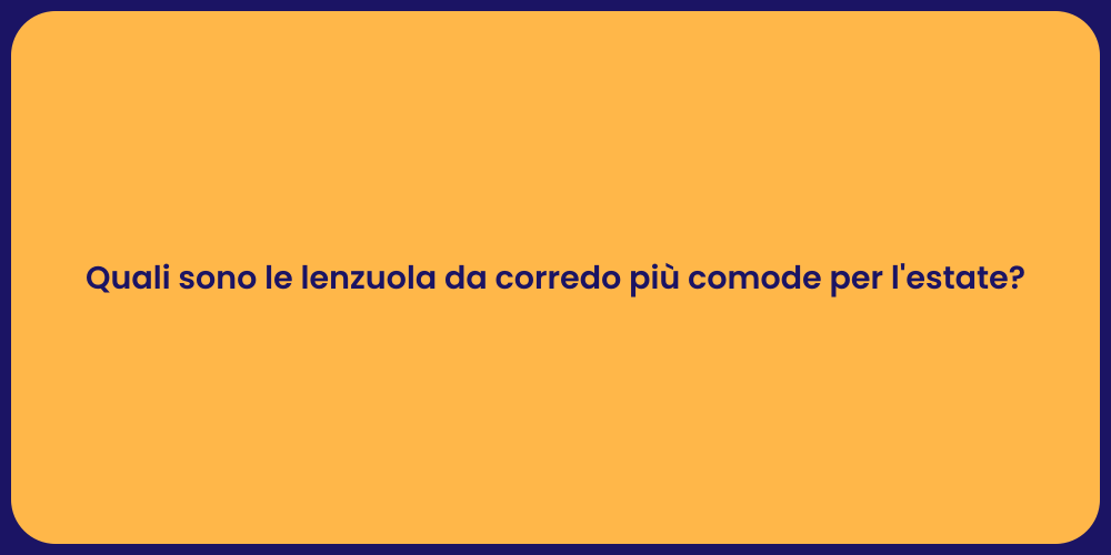 Quali sono le lenzuola da corredo più comode per l'estate?