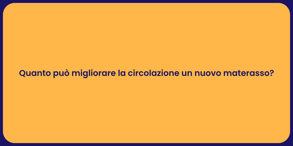 Quanto può migliorare la circolazione un nuovo materasso?