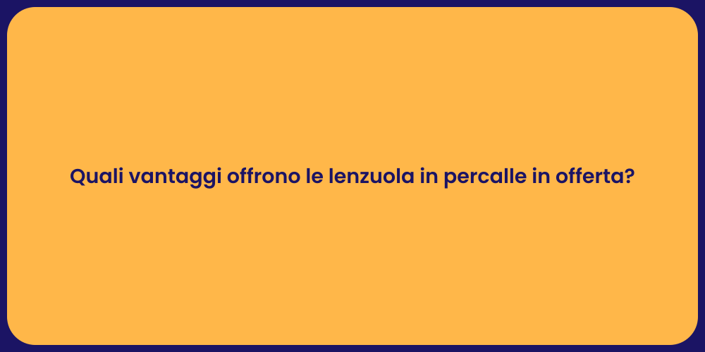 Quali vantaggi offrono le lenzuola in percalle in offerta?