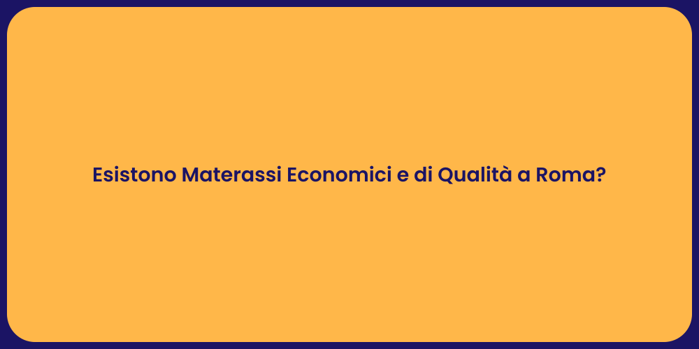 Esistono Materassi Economici e di Qualità a Roma?
