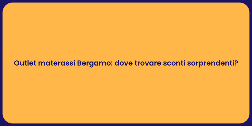 Outlet materassi Bergamo: dove trovare sconti sorprendenti?