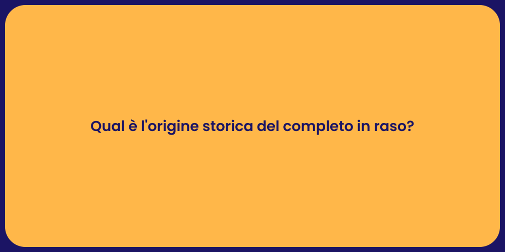 Qual è l'origine storica del completo in raso?