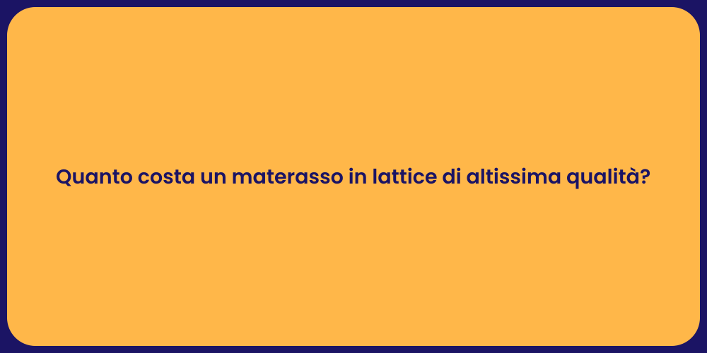 Quanto costa un materasso in lattice di altissima qualità?