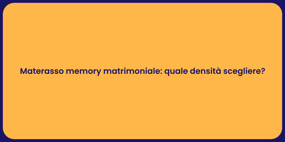 Materasso memory matrimoniale: quale densità scegliere?
