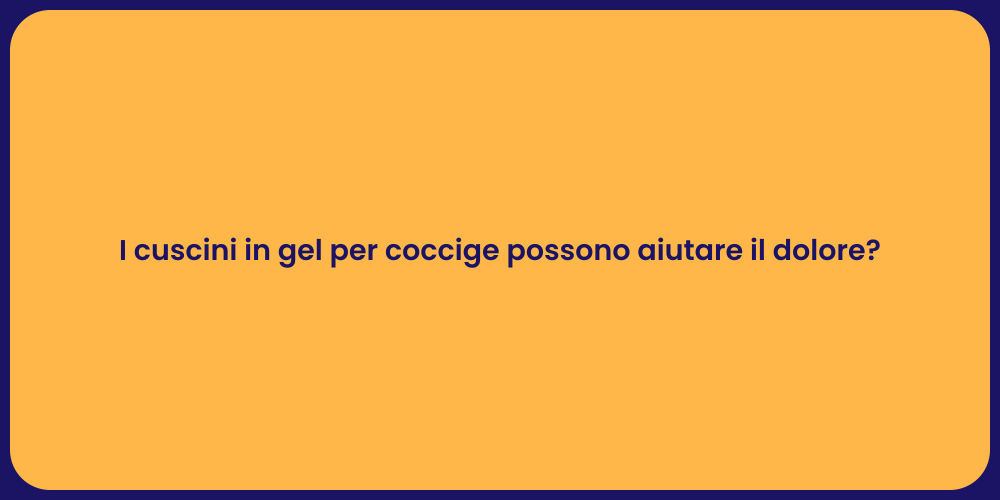I cuscini in gel per coccige possono aiutare il dolore?