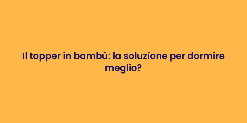 Il topper in bambù: la soluzione per dormire meglio?