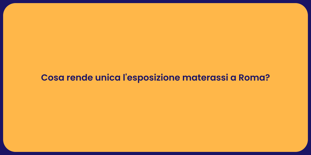 Cosa rende unica l'esposizione materassi a Roma?