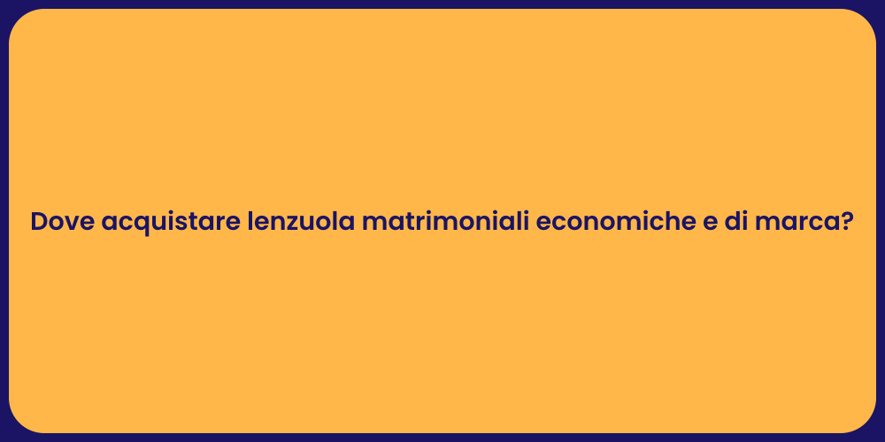 Dove acquistare lenzuola matrimoniali economiche e di marca?