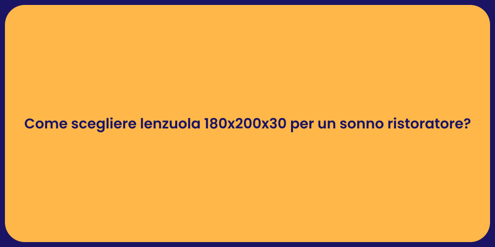 Come scegliere lenzuola 180x200x30 per un sonno ristoratore?