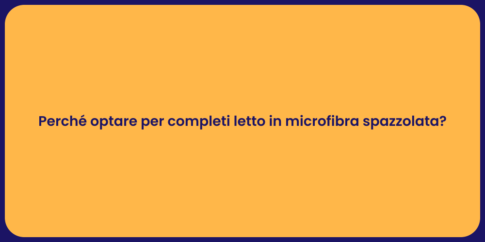 Perché optare per completi letto in microfibra spazzolata?