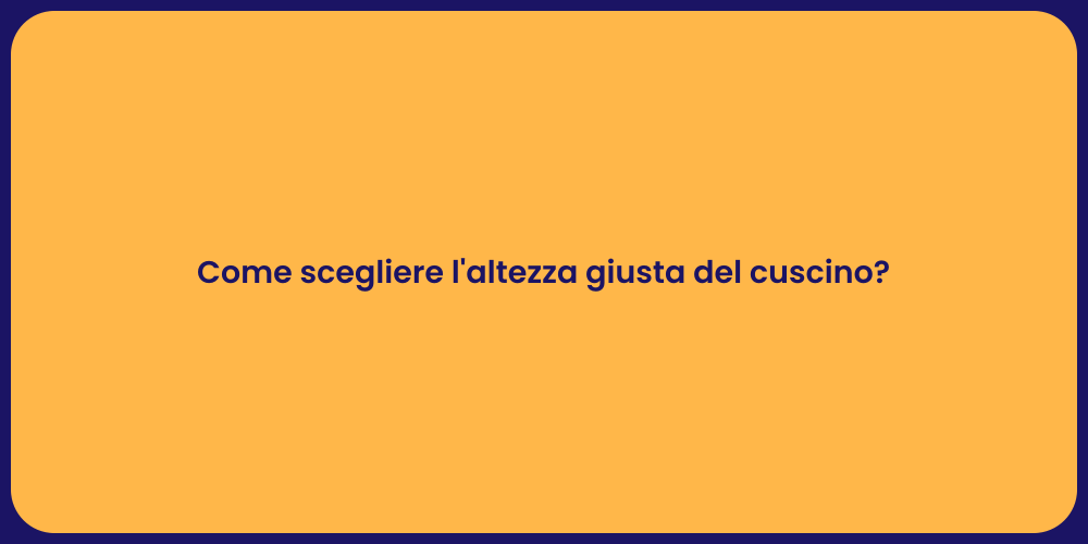 Come scegliere l'altezza giusta del cuscino?