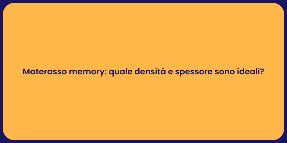 Materasso memory: quale densità e spessore sono ideali?