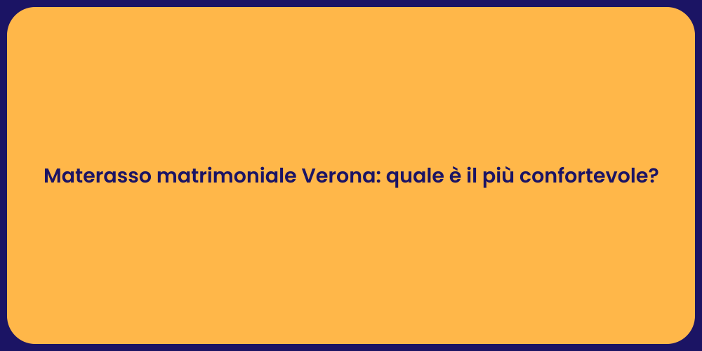 Materasso matrimoniale Verona: quale è il più confortevole?