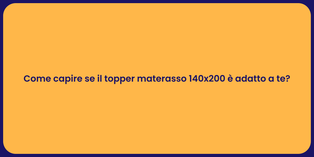 Come capire se il topper materasso 140x200 è adatto a te?