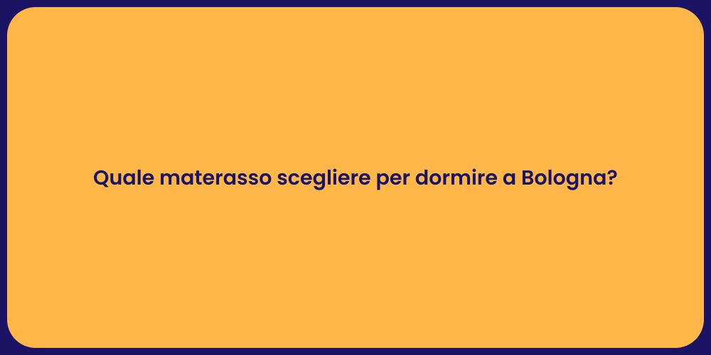 Quale materasso scegliere per dormire a Bologna?