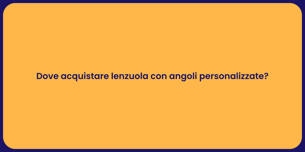 Dove acquistare lenzuola con angoli personalizzate?