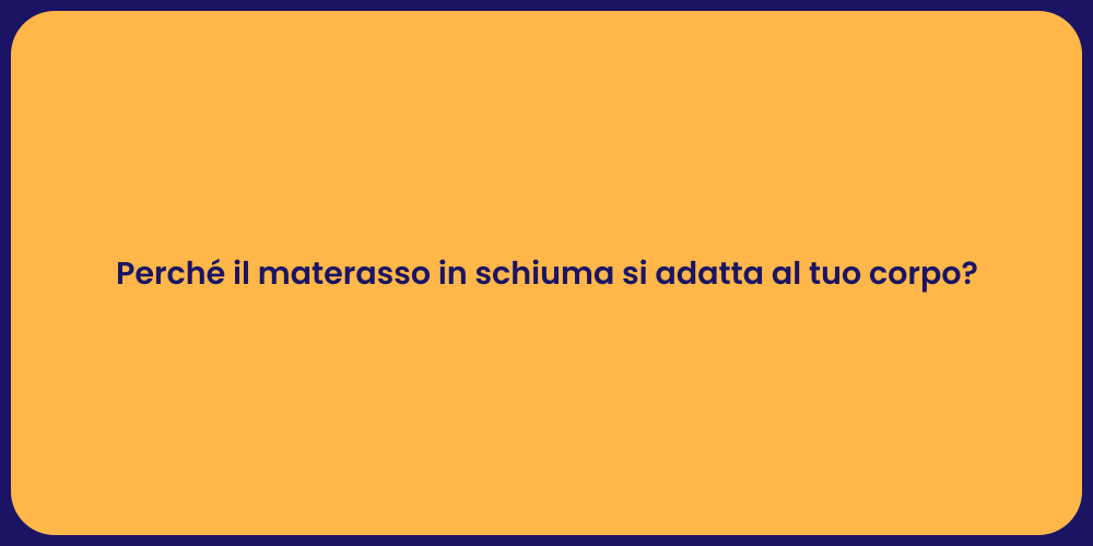 Perché il materasso in schiuma si adatta al tuo corpo?