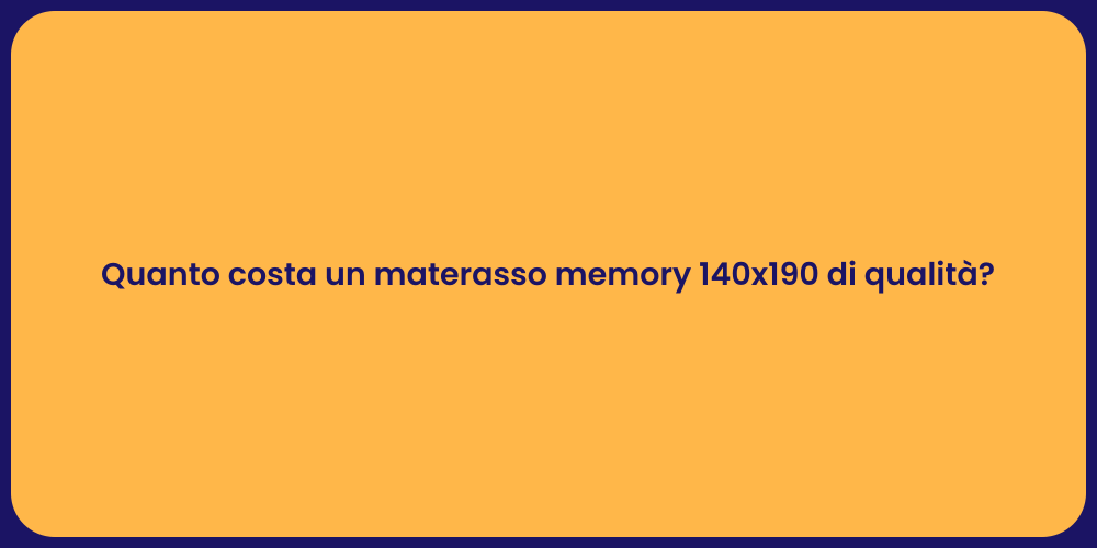 Quanto costa un materasso memory 140x190 di qualità?
