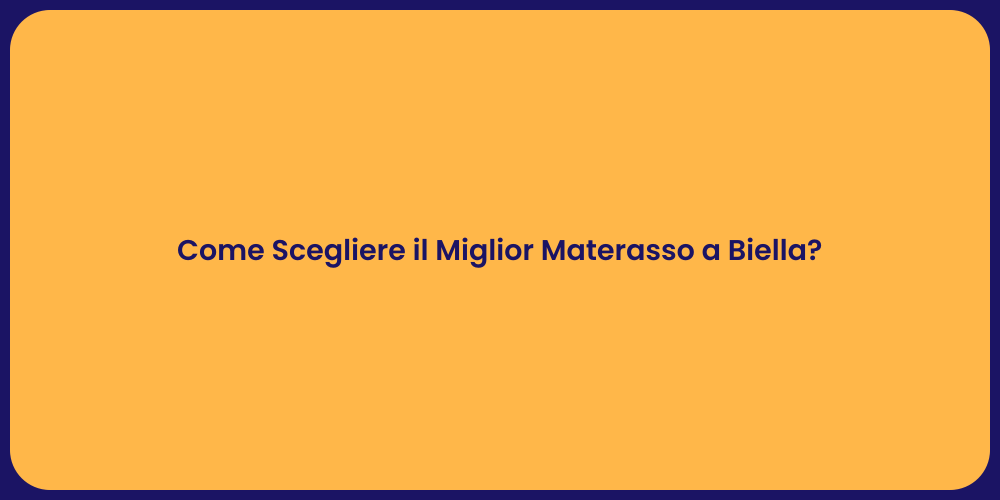 Come Scegliere il Miglior Materasso a Biella?