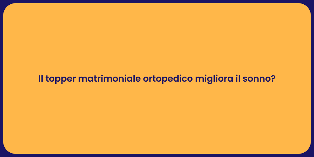 Il topper matrimoniale ortopedico migliora il sonno?