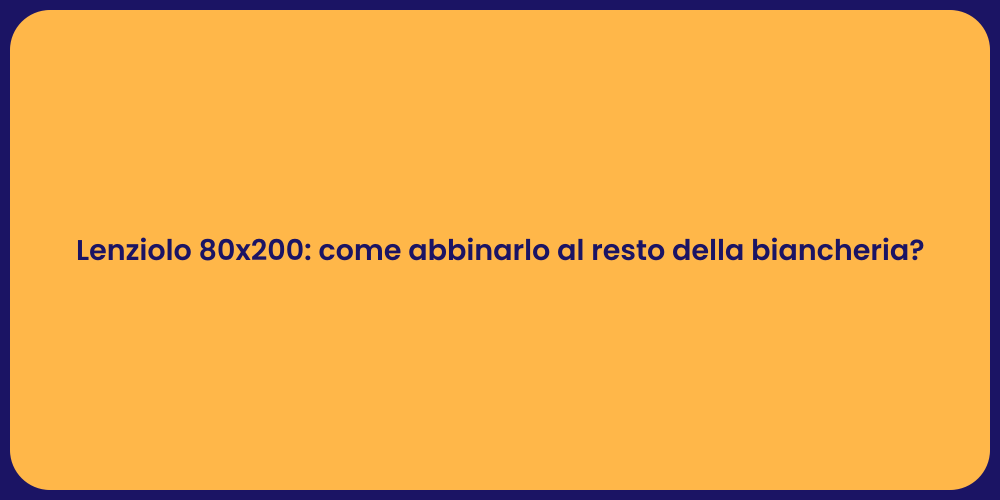 Lenziolo 80x200: come abbinarlo al resto della biancheria?