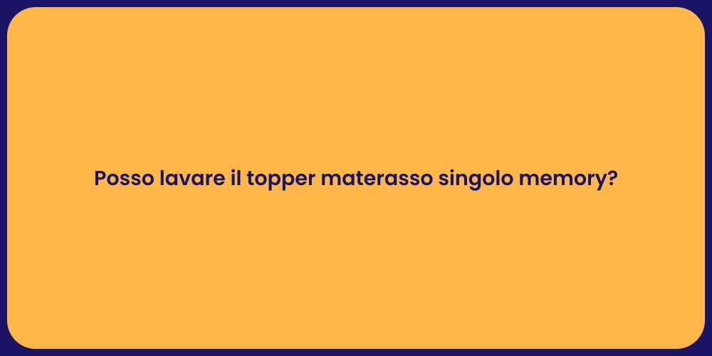 Posso lavare il topper materasso singolo memory?