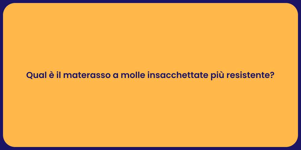 Qual è il materasso a molle insacchettate più resistente?