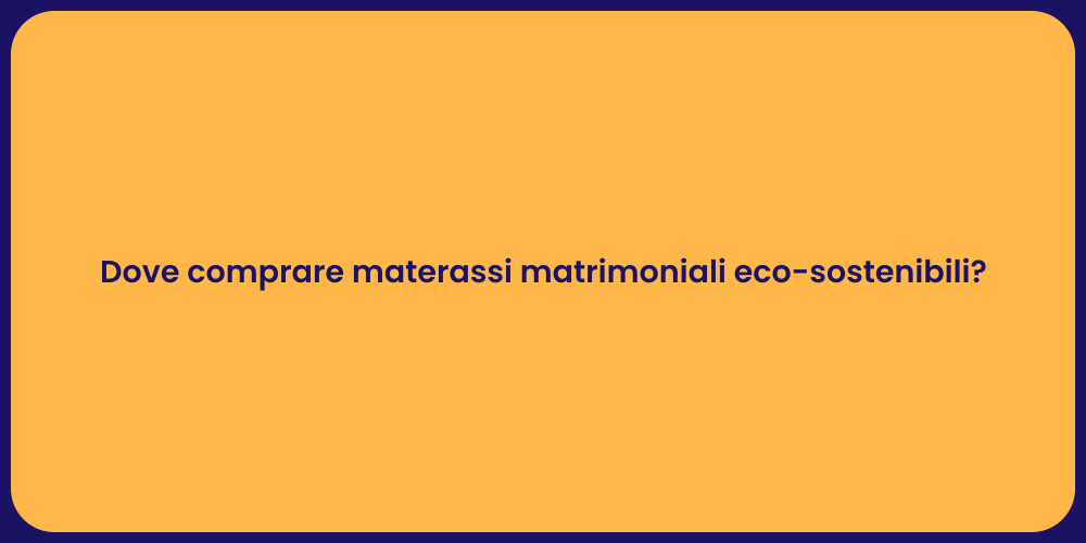 Materassi matrimoniali eco: dove trovarli