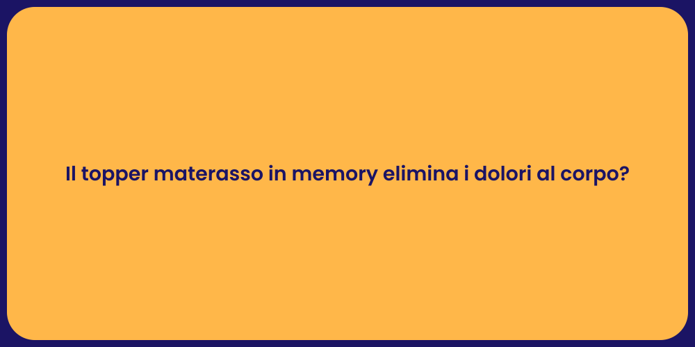 Il topper materasso in memory elimina i dolori al corpo?