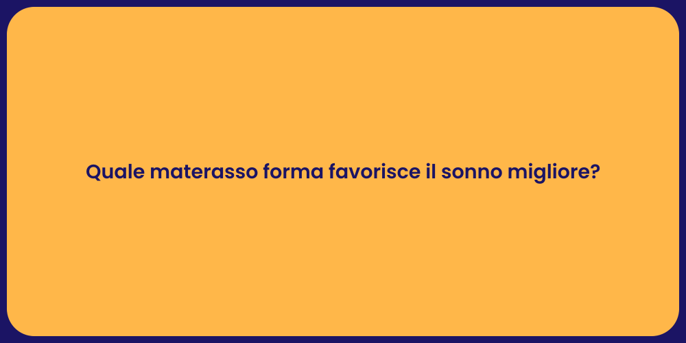 Quale materasso forma favorisce il sonno migliore?