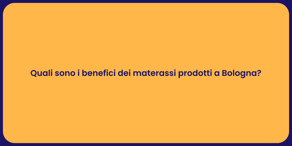 Quali sono i benefici dei materassi prodotti a Bologna?
