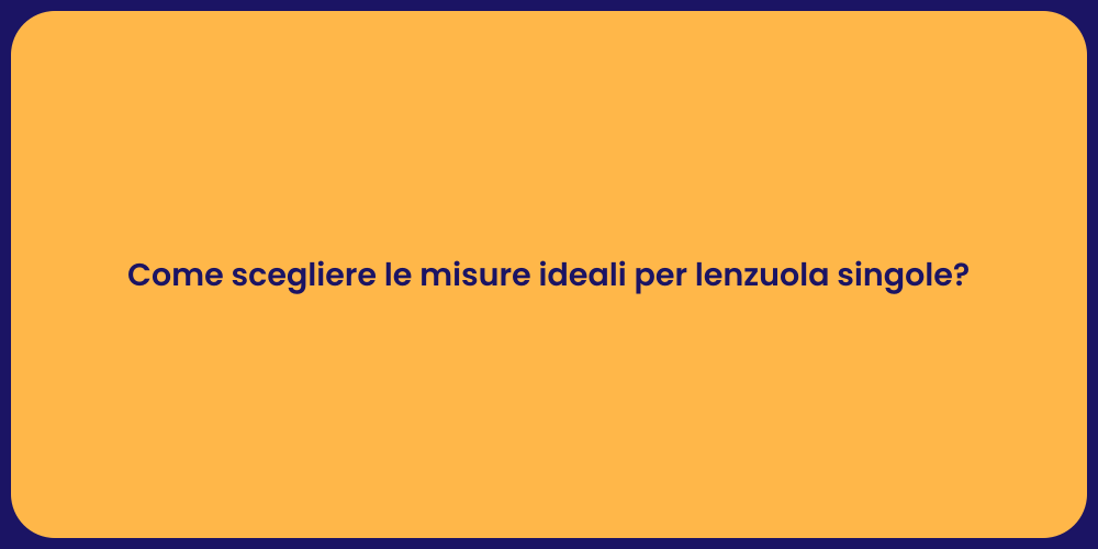 Come scegliere le misure ideali per lenzuola singole?