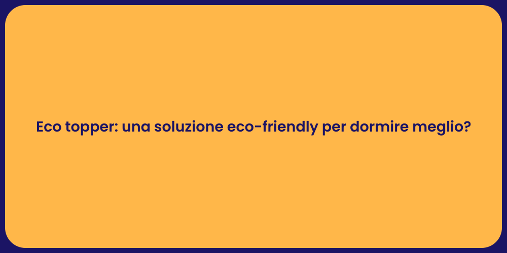 Eco topper: una soluzione eco-friendly per dormire meglio?