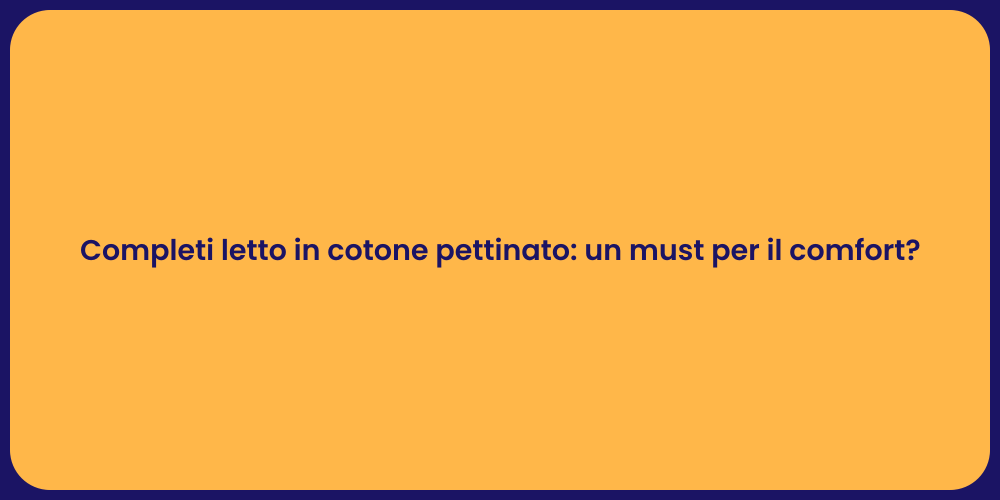 Completi letto in cotone pettinato: un must per il comfort?