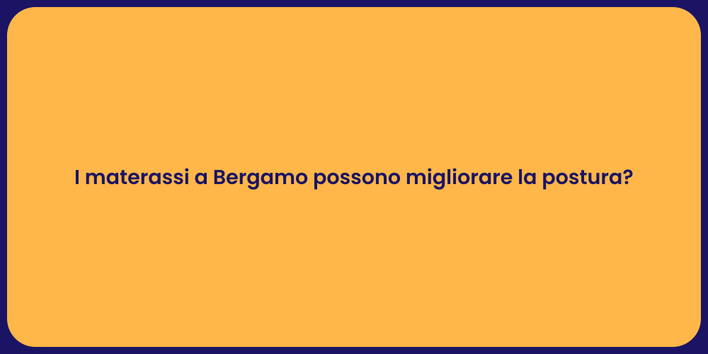 I materassi a Bergamo possono migliorare la postura?