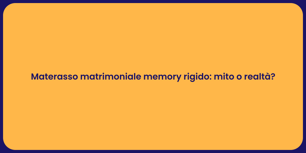 Materasso matrimoniale memory rigido: mito o realtà?