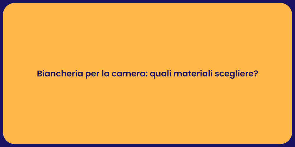 Biancheria per la camera: quali materiali scegliere?