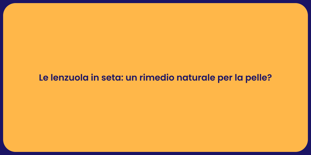 Le lenzuola in seta: un rimedio naturale per la pelle?