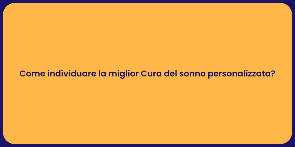 Come individuare la miglior Cura del sonno personalizzata?